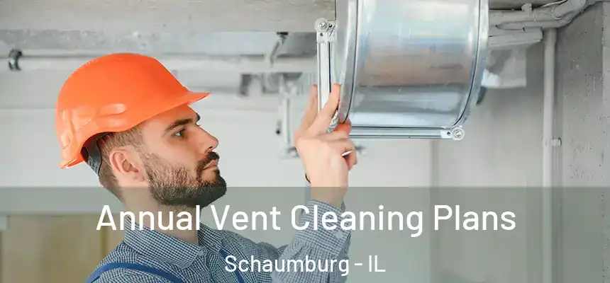 Annual Vent Cleaning Plans Schaumburg - IL