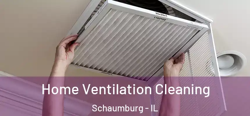 Home Ventilation Cleaning Schaumburg - IL