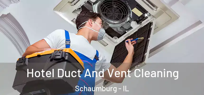  Hotel Duct And Vent Cleaning Schaumburg - IL